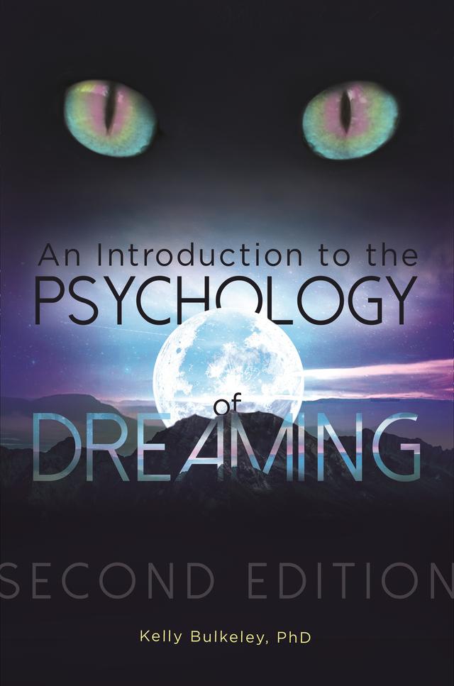 An Introduction to the Psychology of Dreaming by Kelly Bulkeley Ph.D.