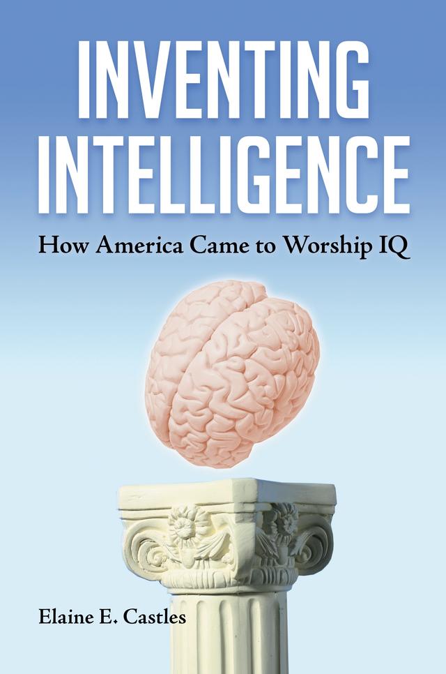 Inventing Intelligence by Elaine E. Castles