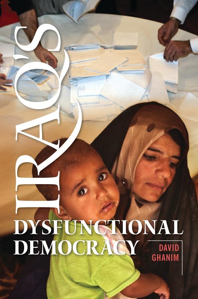 Iraq's Dysfunctional Democracy by David Ghanim Ph.D.