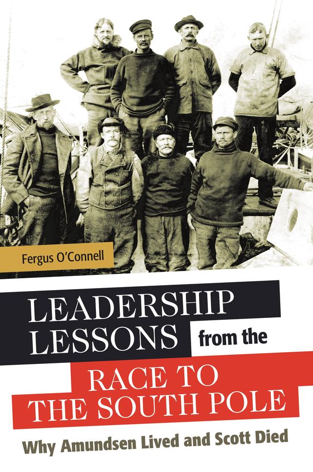 Leadership Lessons from the Race to the South Pole by Fergus O'Connell