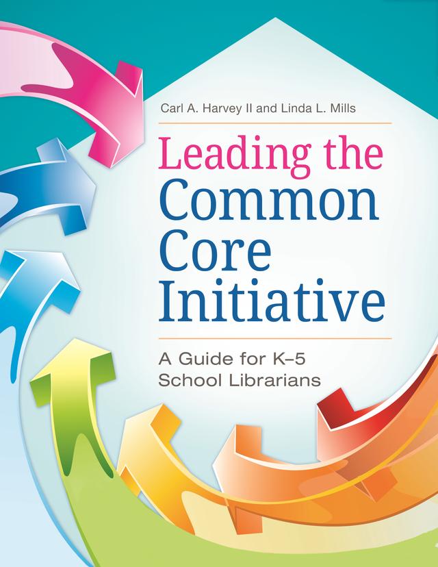 Leading the Common Core Initiative by Carl A. Harvey II, Linda L. Mills