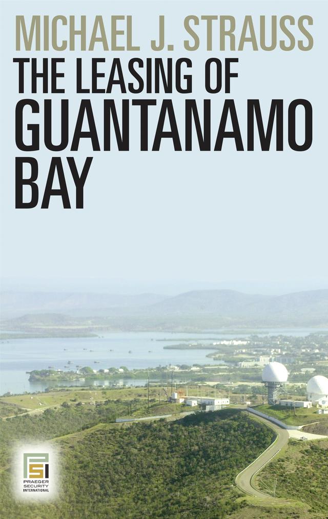 The Leasing of Guantanamo Bay by Michael J. Strauss