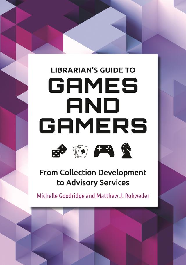 Librarian's Guide to Games and Gamers by Matthew J. Rohweder, Michelle Goodridge