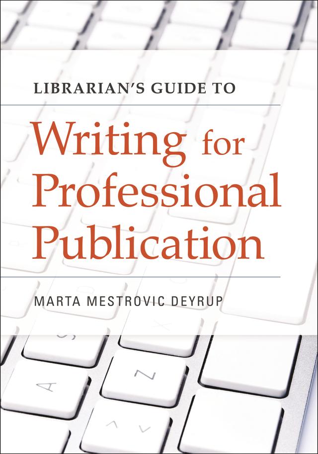 Librarian's Guide to Writing for Professional Publication by Marta Mestrovic Deyrup