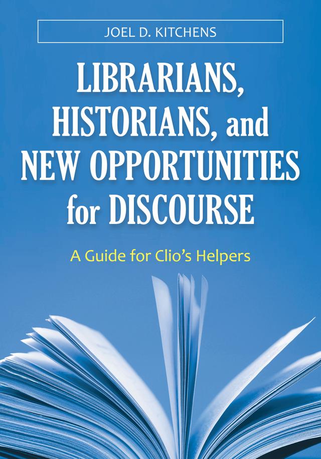 Librarians, Historians, and New Opportunities for Discourse by Joel D. Kitchens
