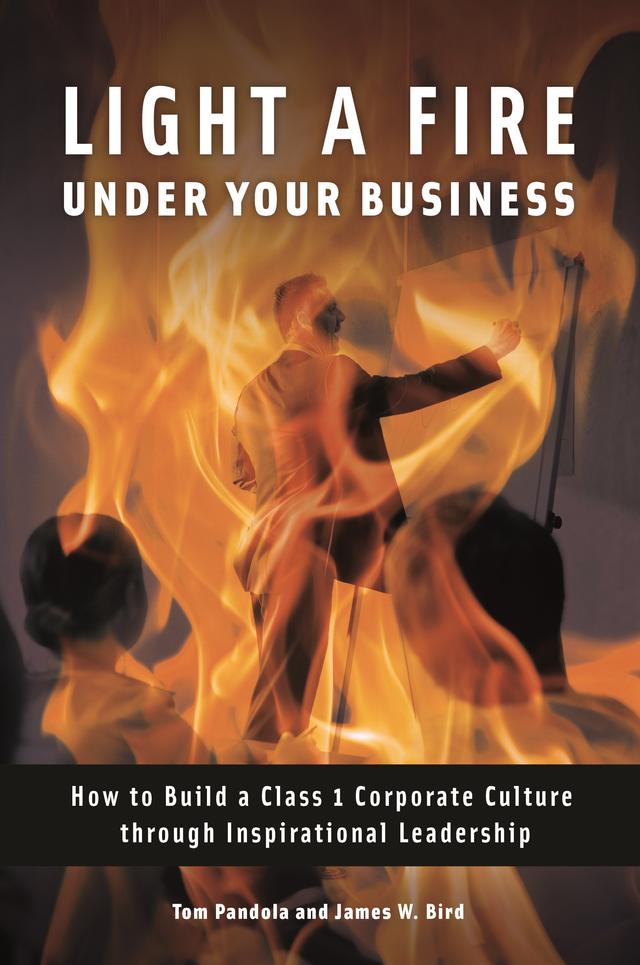 Light a Fire under Your Business by G. H. Worth, James W. Bird, Tom Pandola