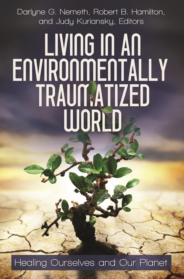 Living in an Environmentally Traumatized World by Darlyne G. Nemeth, Judy Kuriansky, Robert B. Hamilton