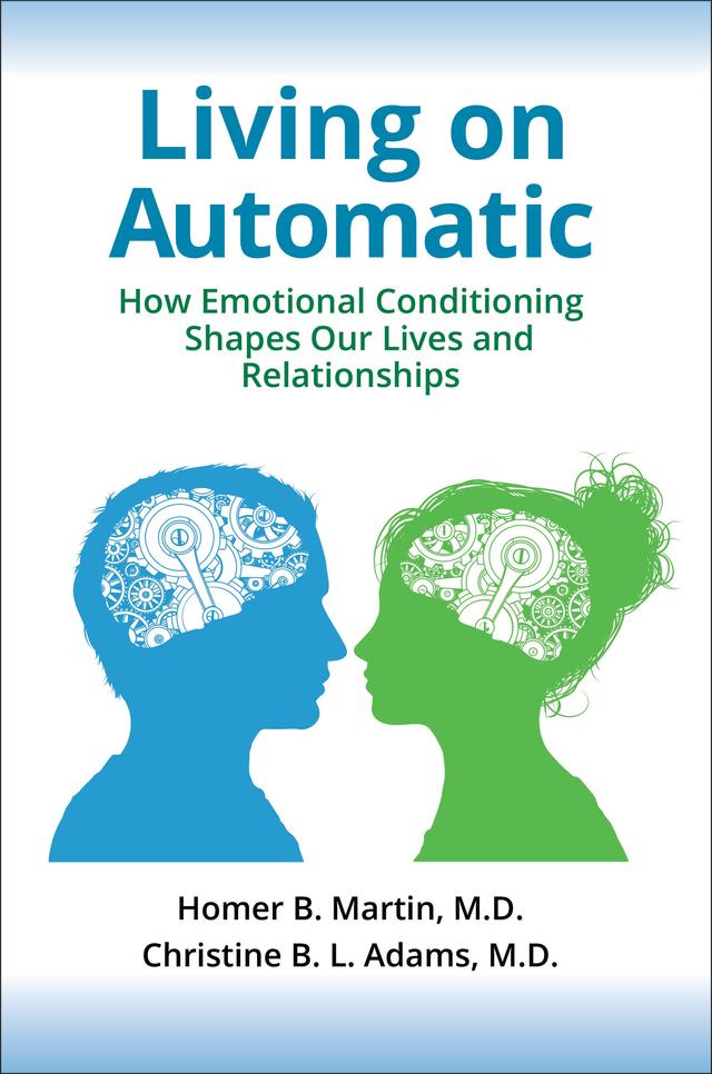Living on Automatic by Christine B. L. Adams MD, Homer B. Martin MD, Mary E. Schwab