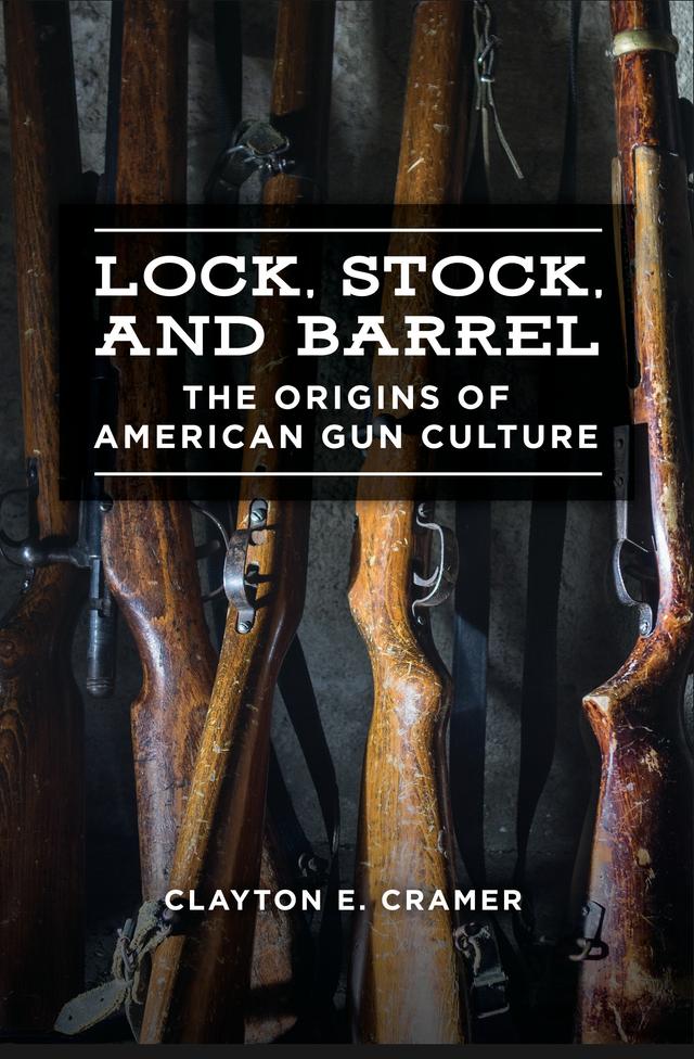 Lock, Stock, and Barrel by Clayton E. Cramer