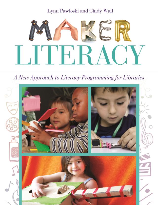 Maker Literacy by Cindy Wall, Lynn Pawloski