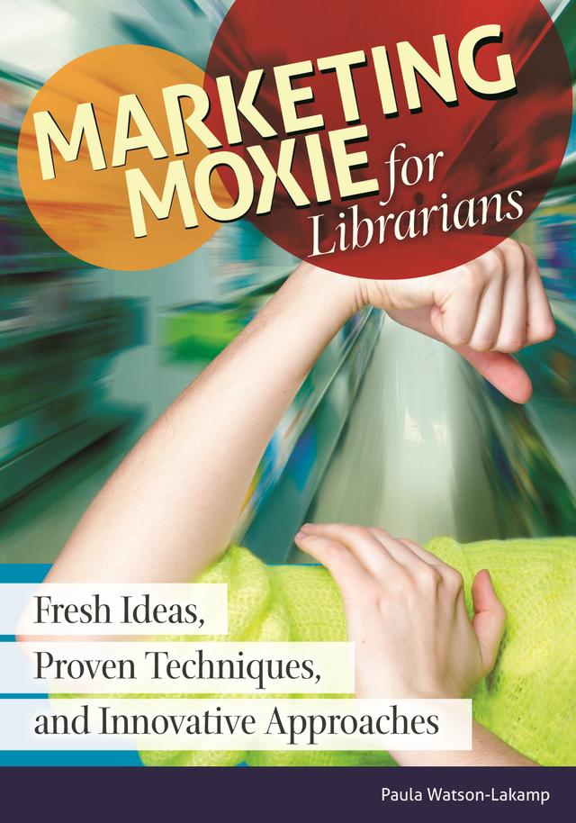 Marketing Moxie for Librarians by Paula Watson-Lakamp
