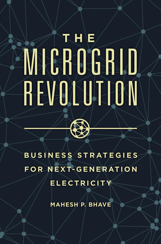 The Microgrid Revolution by Mahesh P. Bhave Ph.D.