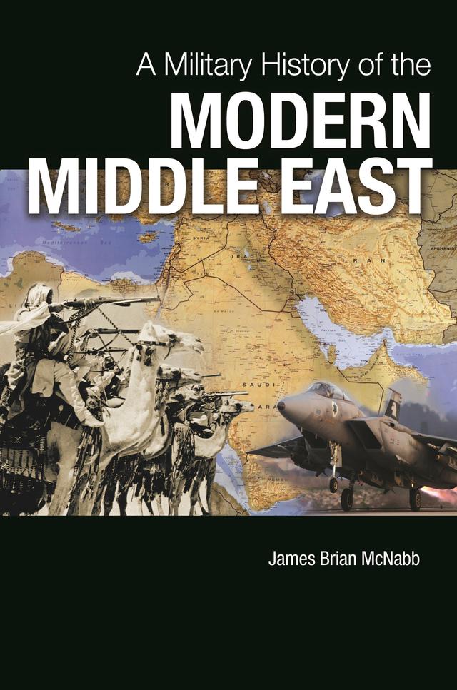 A Military History of the Modern Middle East by James Brian McNabb