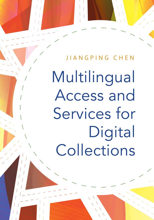 Multilingual Access and Services for Digital Collections by Jiangping Chen