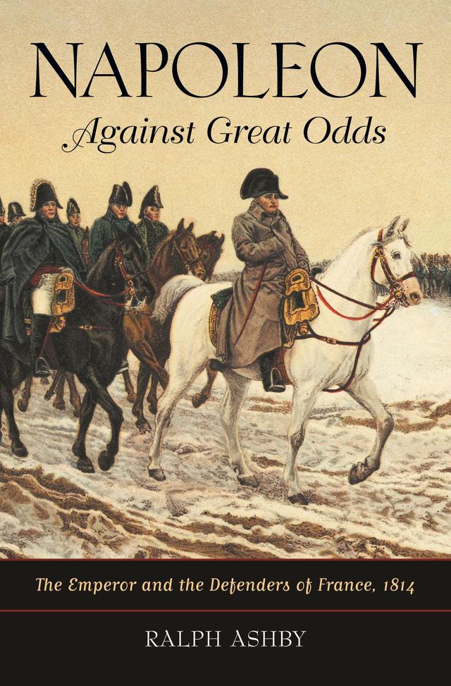 Napoleon Against Great Odds by Ralph Ashby