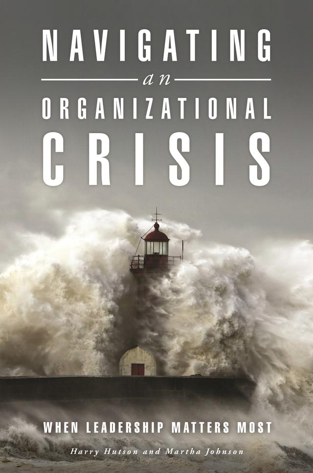 Navigating an Organizational Crisis by Harry Hutson, Martha Johnson