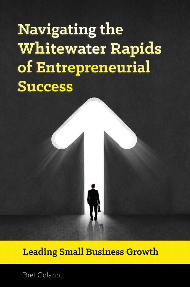 Navigating the Whitewater Rapids of Entrepreneurial Success by Bret Golann