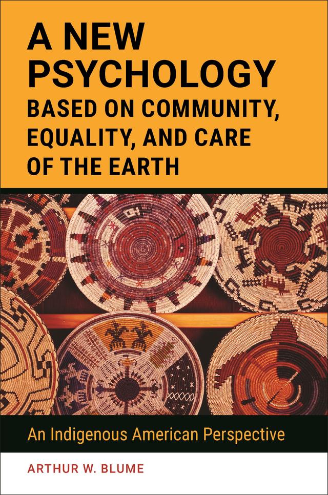 A New Psychology Based on Community, Equality, and Care of the Earth by Arthur W. Blume