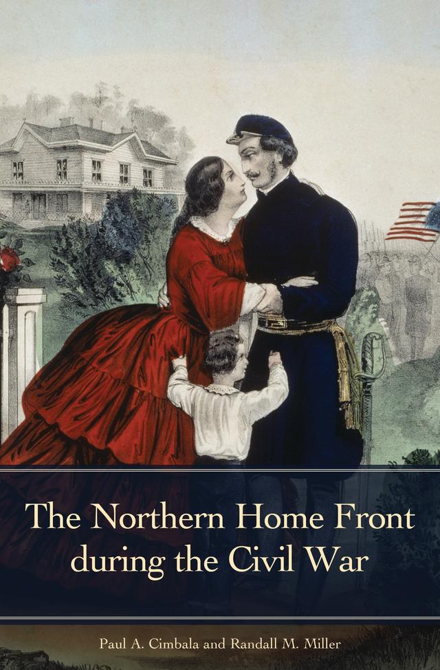 The Northern Home Front during the Civil War by Paul A. Cimbala, Randall M. Miller