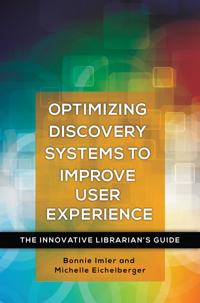 Optimizing Discovery Systems to Improve User Experience by Bonnie Imler, Michelle Eichelberger