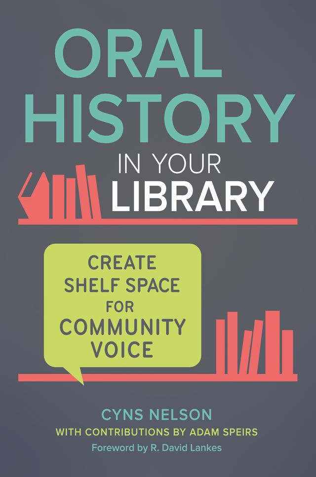 Oral History in Your Library by Adam Speirs, Cyns Nelson, R. David Lankes