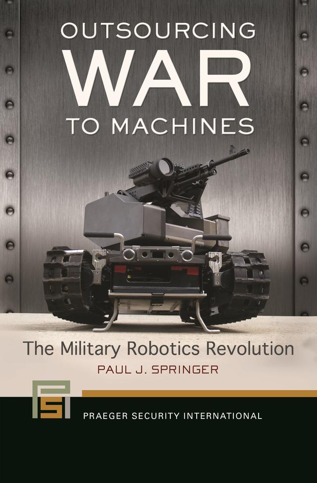 Outsourcing War to Machines by Paul J. Springer