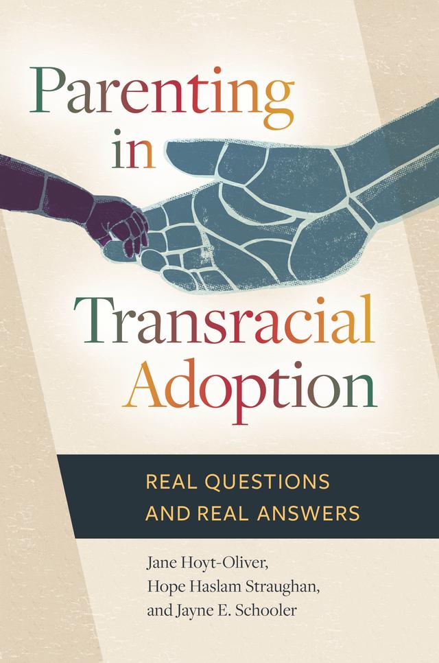Parenting in Transracial Adoption by Hope Haslam Straughan Ph.D., Jane Hoyt-Oliver Ph.D., Jayne E. Schooler