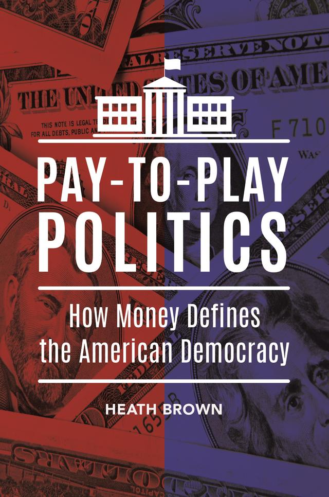 Pay-to-Play Politics by Heath Brown
