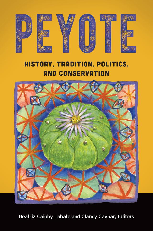 Peyote by Beatriz Caiuby Labate, Clancy Cavnar, James A. Bauml, Stacy B. Schaefer