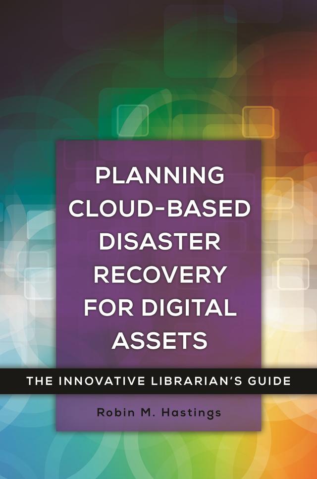 Planning Cloud-Based Disaster Recovery for Digital Assets by Robin M. Hastings