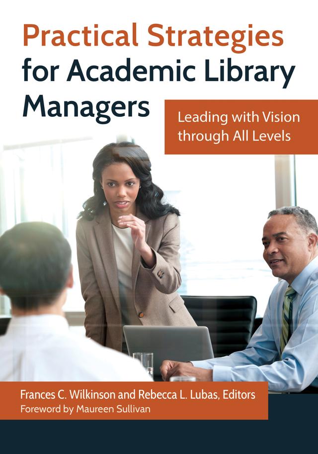 Practical Strategies for Academic Library Managers by Frances C. Wilkinson, Maureen Sullivan, Rebecca L. Lubas