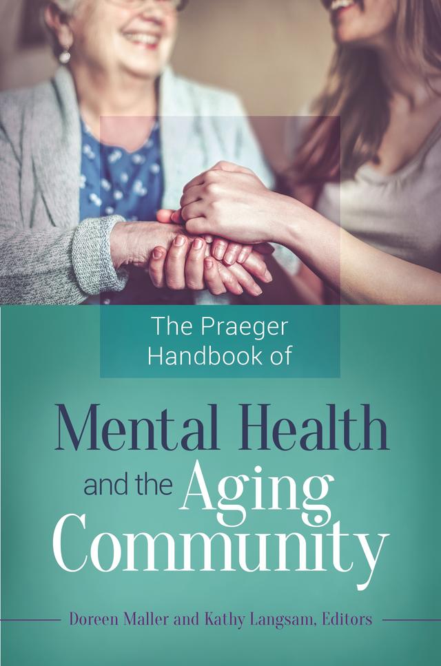 The Praeger Handbook of Mental Health and the Aging Community by Doreen Maller, Kathy Langsam