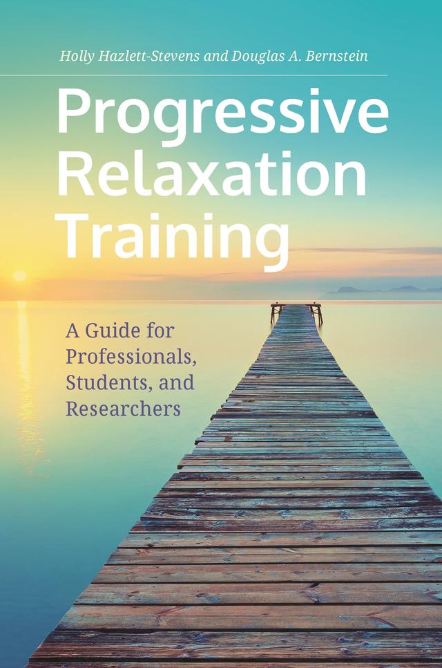 Progressive Relaxation Training by Douglas A. Bernstein, Holly Hazlett-Stevens, Tom Borkovec