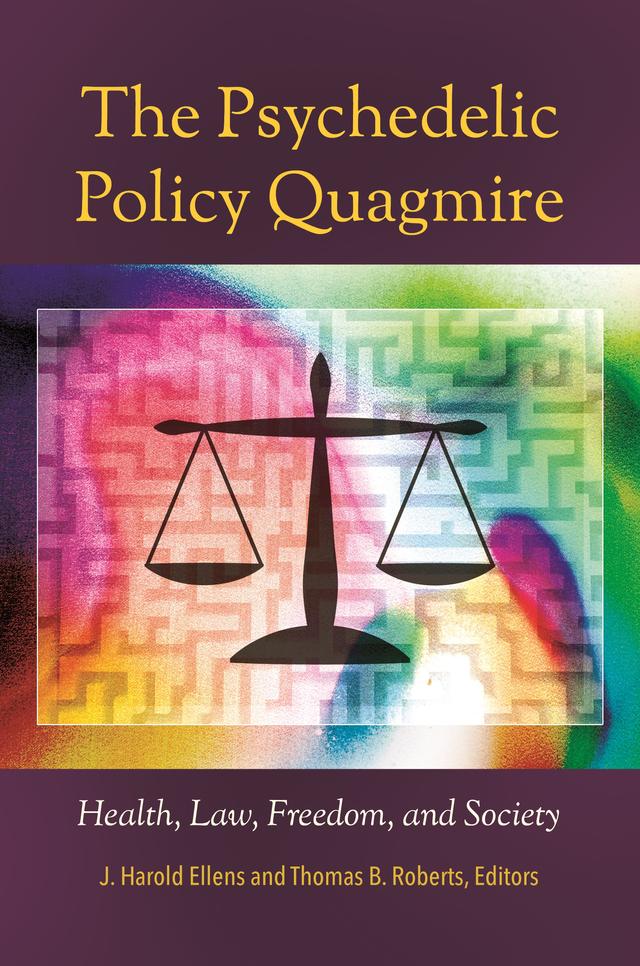 The Psychedelic Policy Quagmire by J. Harold Ellens, Thomas B. Roberts Ph.D.
