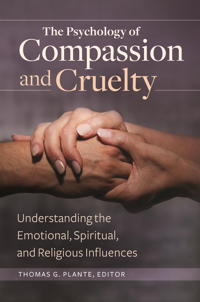 The Psychology of Compassion and Cruelty by Thomas G. Plante Ph.D.