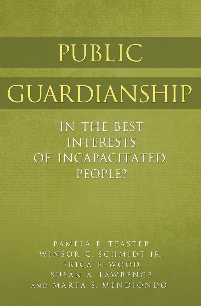 Public Guardianship by Erica F. Wood, Marta S. Mendiondo, Pamela B. Teaster, Susan A. Lawrence Ph.D., Winsor C. Schmidt Jr.