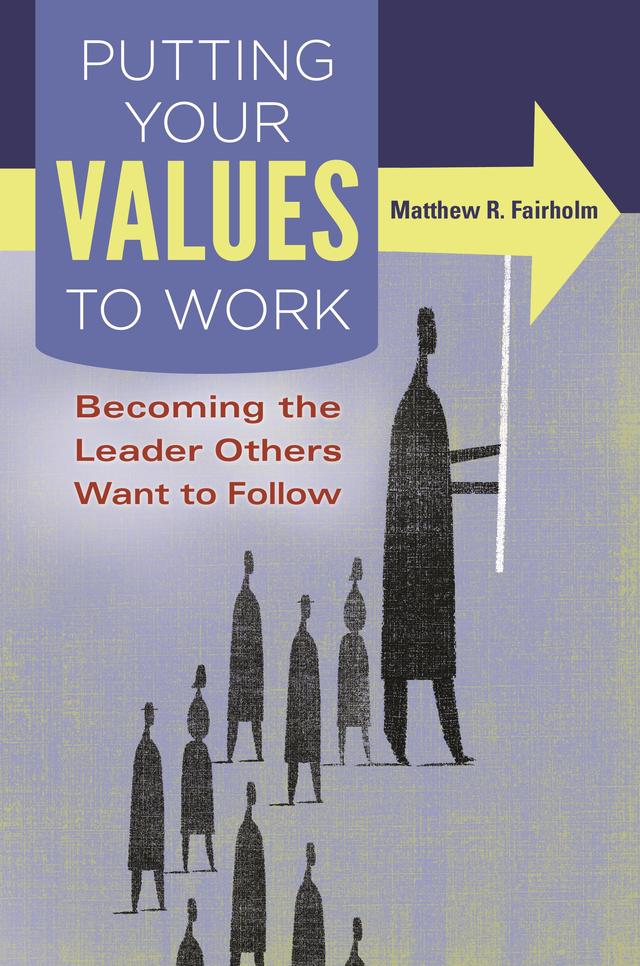 Putting Your Values to Work by Matthew R. Fairholm