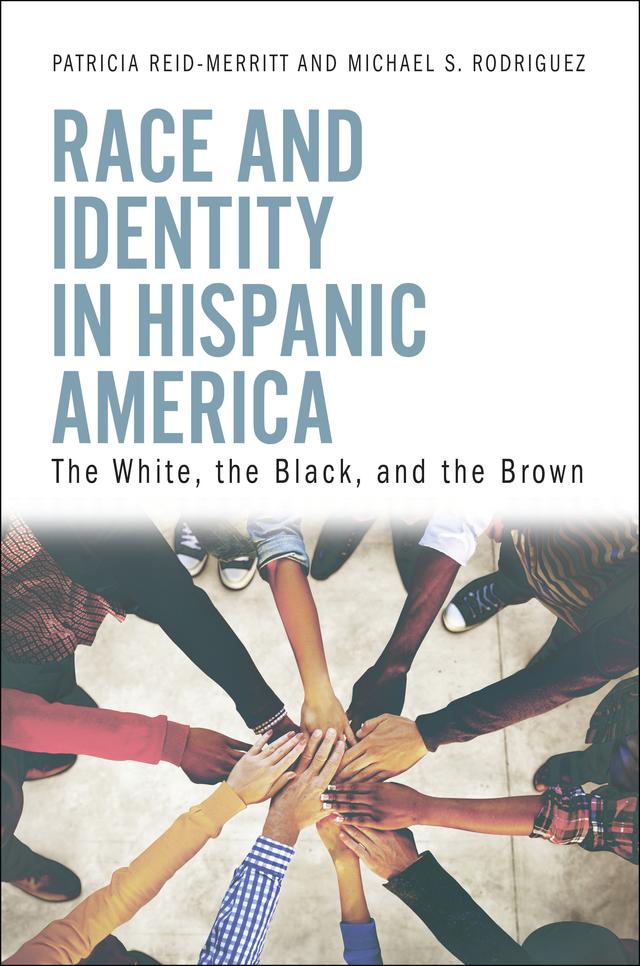 Race and Identity in Hispanic America by Michael S. Rodriguez, Patricia Reid-Merritt