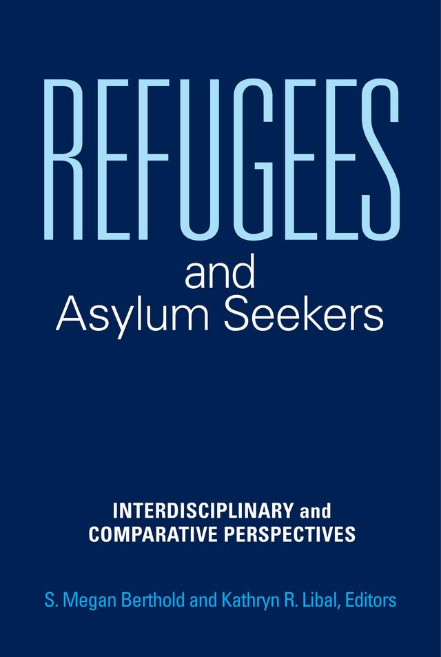Refugees and Asylum Seekers by Kathryn R. Libal, Richard F. Mollica, S. Megan Berthold