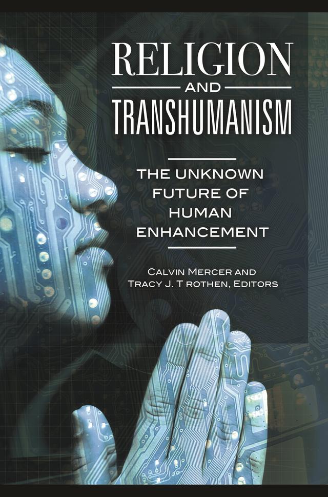 Religion and Transhumanism by Calvin Mercer, Tracy J. Trothen