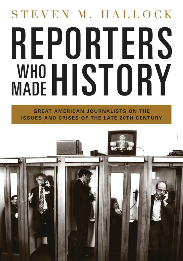 Reporters Who Made History by Steven M. Hallock