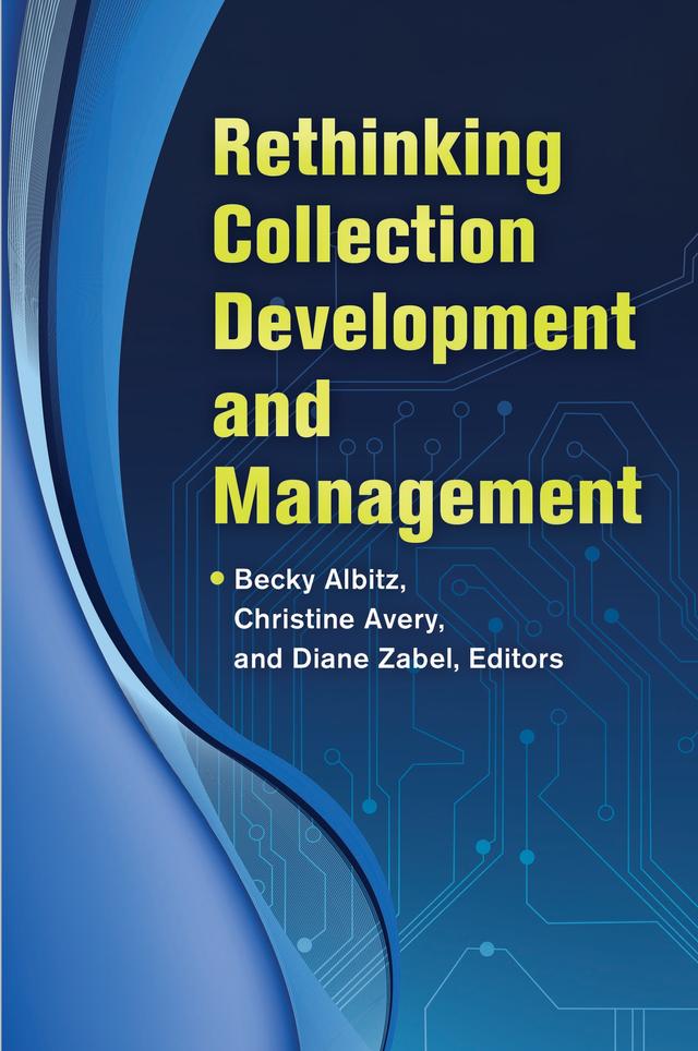 Rethinking Collection Development and Management by Becky Albitz, Christine Avery, Diane Zabel