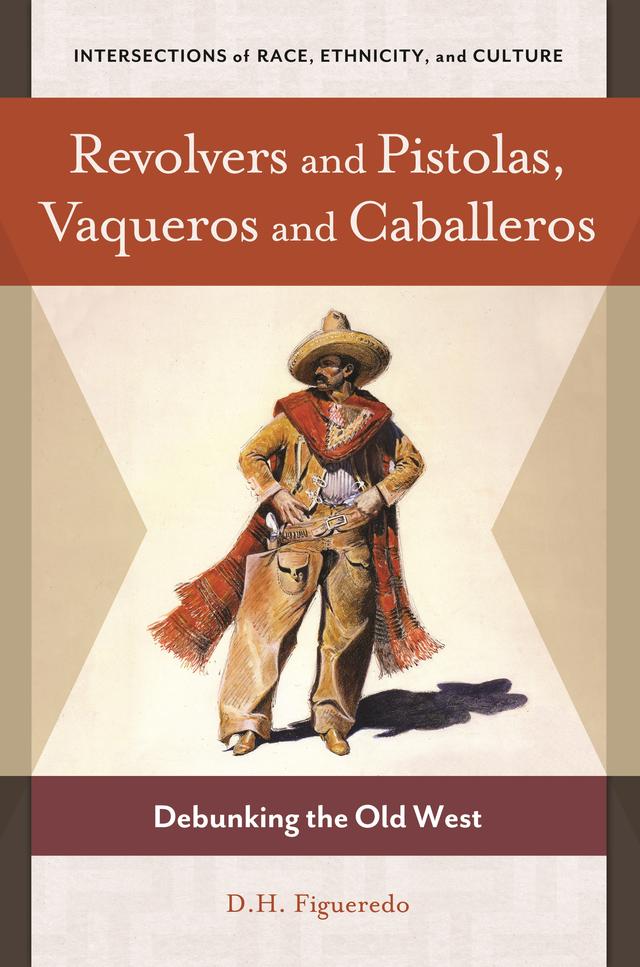 Revolvers and Pistolas, Vaqueros and Caballeros by D. H. Figueredo