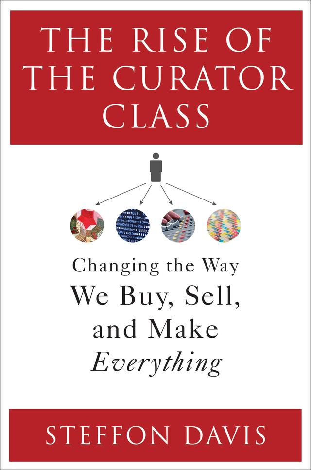 The Rise of the Curator Class by Steffon Davis