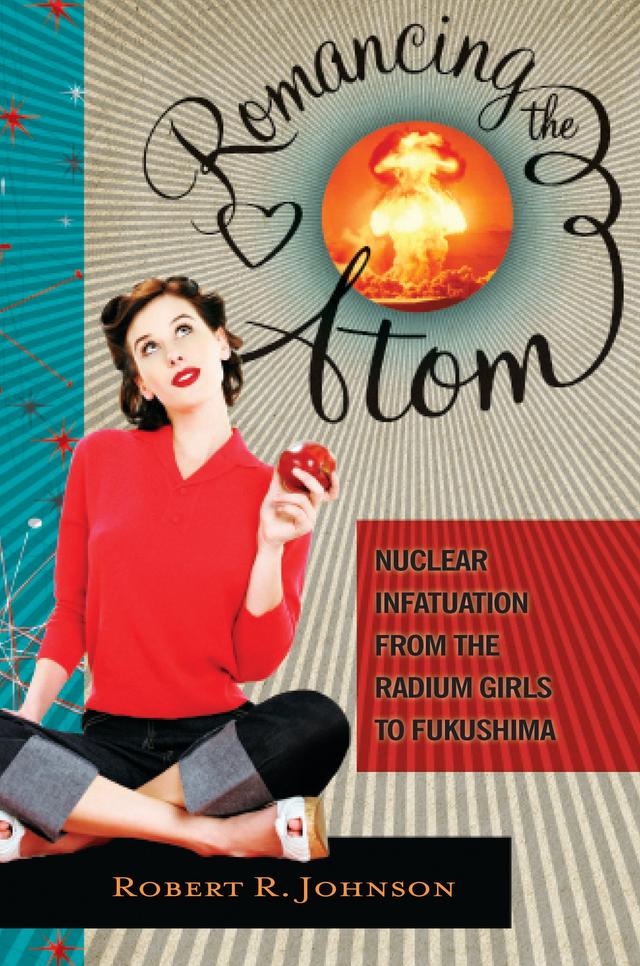Romancing the Atom by Robert R. Johnson