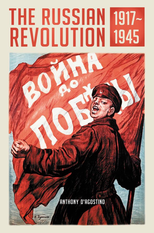 The Russian Revolution, 1917–1945 by Anthony D'Agostino