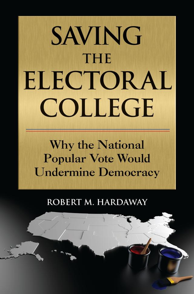 Saving the Electoral College by Robert M. Hardaway