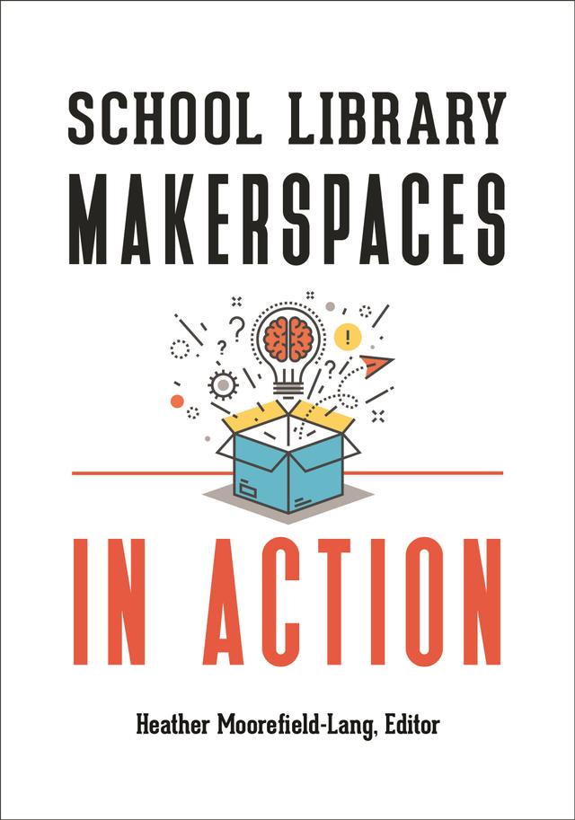 School Library Makerspaces in Action by 