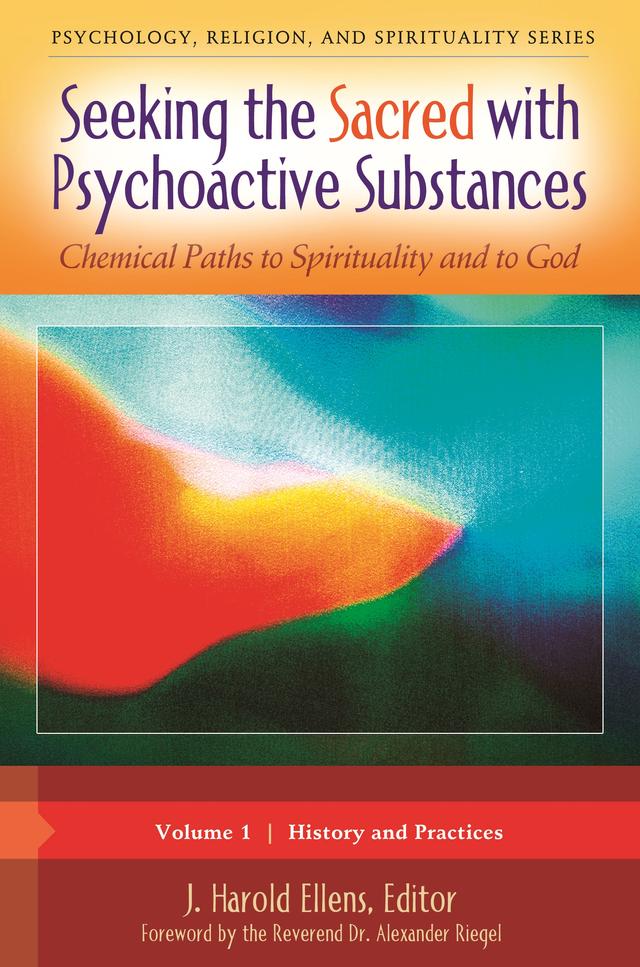 Seeking the Sacred with Psychoactive Substances by Alexander Riegel, J. Harold Ellens