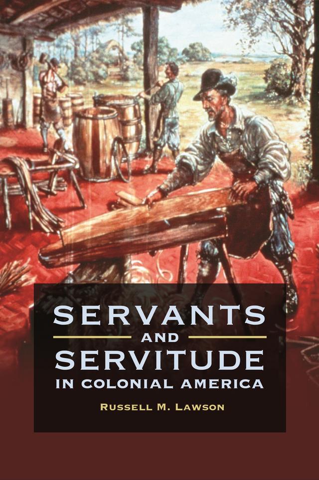 Servants and Servitude in Colonial America by 